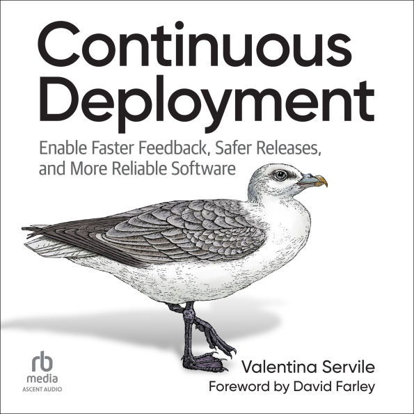 Continuous Deployment: Enable Faster Feedback, Safer Releases, and More Reliable Software