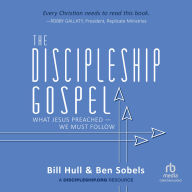 The Discipleship Gospel: What Jesus Preached-We Must Follow