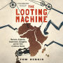 The Looting Machine: Warlords, Oligarchs, Corporations, Smugglers, and the Theft of Africa's Wealth