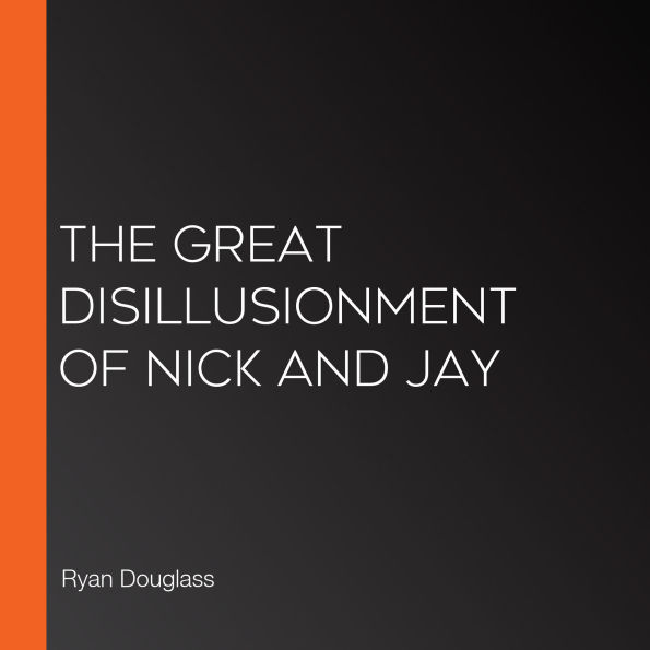 The Great Disillusionment of Nick and Jay (Abridged)
