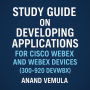 Study Guide on Developing Applications for Cisco Webex and Webex Devices (300-920 DEVWBX),
