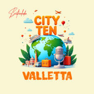 CITY TEN - Valletta: Explore the World, One City at a Time!
