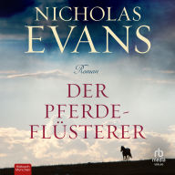 Der Pferdeflüsterer: Roman