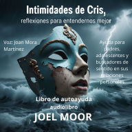 Intimidades de Cris, reflexiones para entendernos mejor: Libro de autoayuda (Abridged)