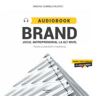 Brand.Jocul antreprenorial la alt nivel: Teorie si practica in marketing