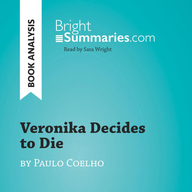 Veronika Decides To Die Chapter 1 Summary Veronika Decides to Die by Paulo Coelho (Book Analysis): Detailed