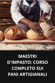 MAESTRI D'IMPASTO CORSO COMPLETO SUI PANI ARTIGIANALI