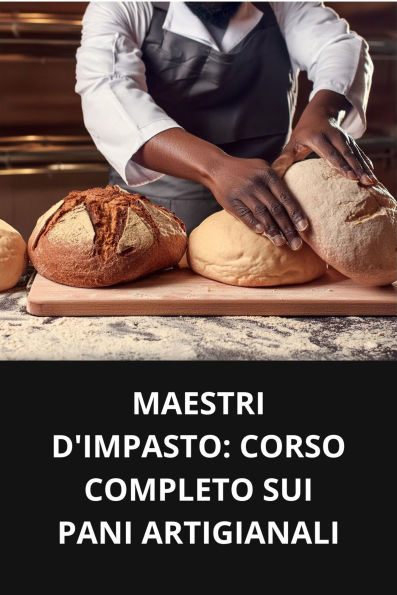 MAESTRI D'IMPASTO CORSO COMPLETO SUI PANI ARTIGIANALI