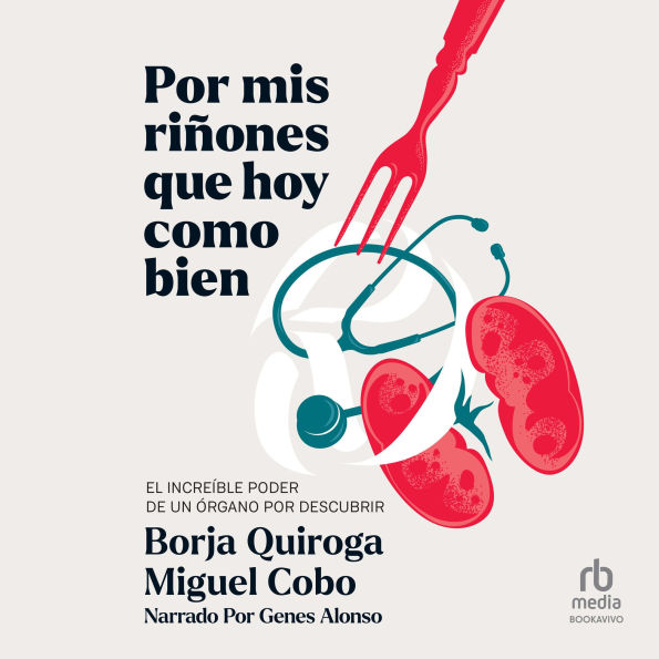 Por mis riñones que hoy como bien: El increíble poder de un órgano por descubrir