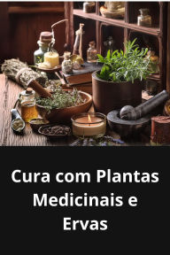 CURA COM PLANTAS MEDICINAIS E ERVAS