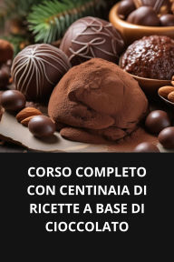 CORSO COMPLETO CON CENTINAIA DI RICETTE A BASE DI CIOCCOLATO