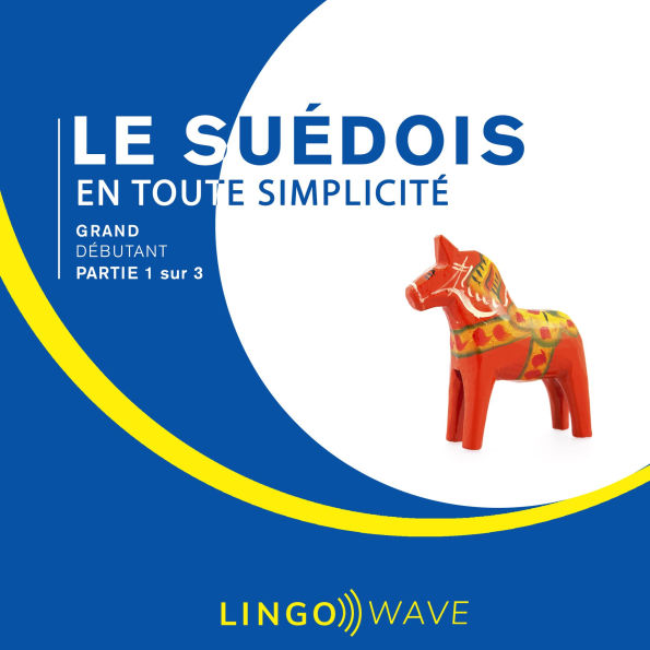 Le suédois en toute simplicité - Grand Débutant - Partie 1 sur 3