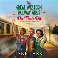 The Great Western Railway Girls Do Their Bit: A stirring tale of love, loss and unwavering friendship!