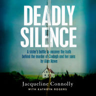 Deadly Silence: A Sister's Battle to Uncover the Truth Behind the Murder of Clodagh and Her Sons by Alan Hawe