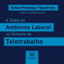 A Tutela do Ambiente Laboral no Contexto do Teletrabalho