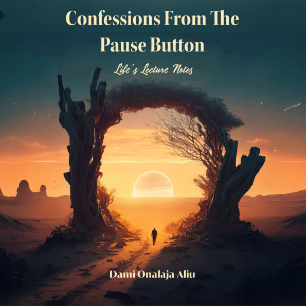 Confessions From The Pause Button: Life's Lecture Notes