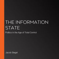 The Information State: Politics in the Age of Total Control