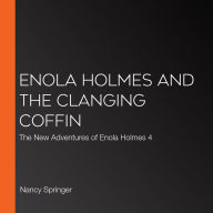 Enola Holmes and the Clanging Coffin: The New Adventures of Enola Holmes 4