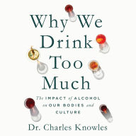 Why We Drink Too Much: The Impact of Alcohol on Our Bodies and Culture