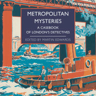 Metropolitan Mysteries: A Casebook of London's Detectives