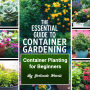 The Essential Guide to Container Gardening: Container Planting for Beginners