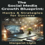 The Social Media Growth Blueprint: Hacks & Strategies for Success