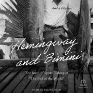 Hemingway and Bimini: The Birth of Sport Fishing at The End of the World
