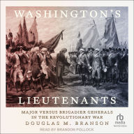 Washington's Lieutenants: Major versus Brigadier Generals in the Revolutionary War