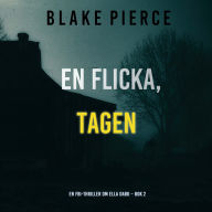 En flicka, tagen (En FBI-thriller om Ella Dark - Bok 2): Digitalt inläst via en datorgenererad röst
