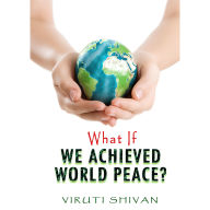 What If We Achieved World Peace?: Exploring the Ramifications of a Universally Peaceful World