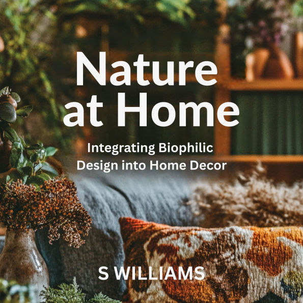 Nature at Home: Integrating Biophilic Design into Home Decor