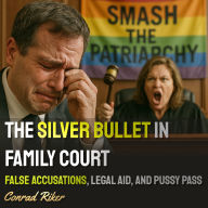 The Silver Bullet In Family Court: False Accusations, Legal Aid, And Pussy Pass