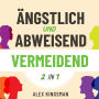 Ängstlich und Abweisend Vermeidend: Ein Duales Arbeitsbuch Um Beiden Vermeidenden Bindungsstilen Zu Helfen Ihre Trigger Zu Bewältigen Und Sich Mit Bewährten Methoden Von Alten Mustern Zu Befreien