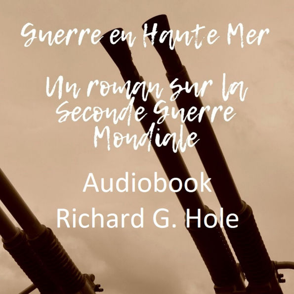 Guerre en Haute Mer: Un roman sur la Seconde Guerre Mondiale