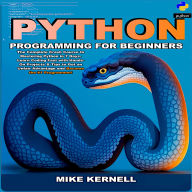Python Programming for Beginners: The Complete Crash Course to Mastering Python in 7 Days. Learn Coding Fast with Hands-On Projects & Tips to Get an Unfair Advantage and Become the #1 Programmer!