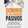 Dominio de los Ingresos Pasivos: Guía de Dropshipping para Principiantes Completos para Generar más de $10,000 al Mes. Estrategias de Comercio Electrónico