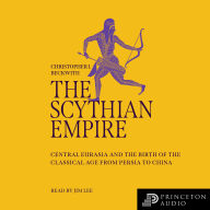 The Scythian Empire: Central Eurasia and the Birth of the Classical Age from Persia to China