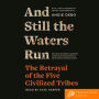 And Still the Waters Run: The Betrayal of the Five Civilized Tribes
