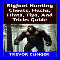 Bigfoot Hunting Cheats, Hacks, Hints, Tips, And Tricks Guide
