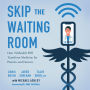 Skip the Waiting Room: How Telehealth Will Transform Medicine for Patients and Doctors