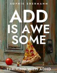 ADD is Awesome: Thriving with ADHD