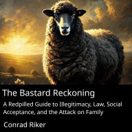 The Bastard's Reckoning: A Redpilled Guide to Illegitimacy, Law, Social Acceptance, and the Attack on Family