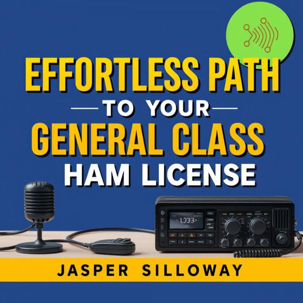 Effortless Path to Your General Class Ham License: 