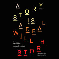 A Story is a Deal: How to use the science of storytelling to lead, motivate and persuade