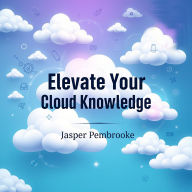 Elevate Your Cloud Knowledge: Secrets to Conquer AWS Like a Pro: 