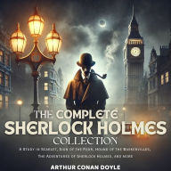 The Complete Sherlock Holmes Collection: A Study in Scarlet, Sign of the Four, Hound of the Baskervilles, The Adventures of Sherlock Holmes, and more