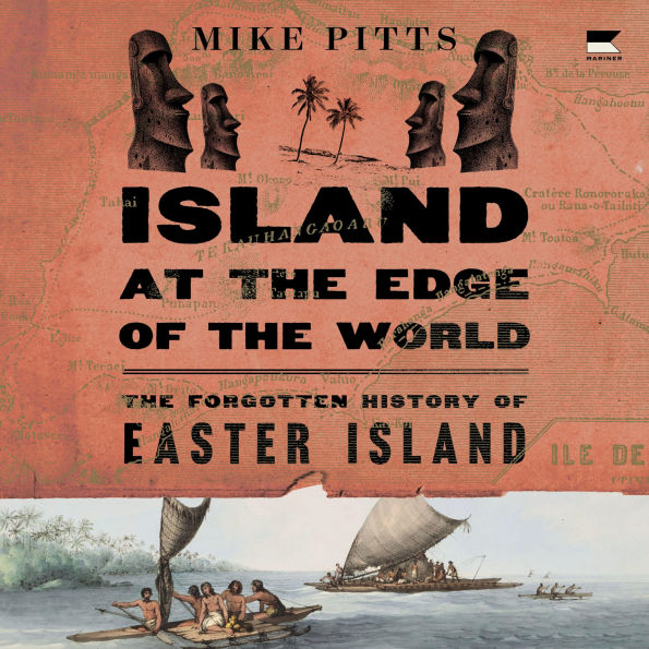 Island at the Edge of the World: The Forgotten History of Easter Island