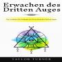 Erwachen des Dritten Auges: Ein Leitfaden für Anfänger zur Erweckung des Dritten Auges