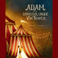 Adam et le fabuleux cirque Von Trapèze