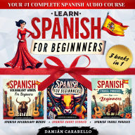 Learn Spanish for Beginners: 3 Books in 1: Master Espanol Grammar and Conversational Skills with Easy Step-by-Step Language Lessons Featuring Short Stories, Travel Phrases, and Vocabulary Words - Perfect for Children, Adults, and Dummies (Complete Audio C